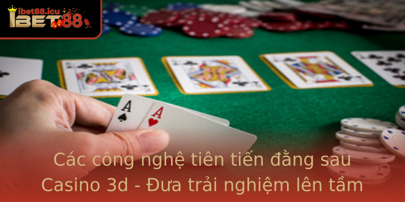 Các công nghệ tiên tiến đằng sau Casino 3d - Đưa trải nghiệm lên tầm cao mới Các công nghệ tiên tiến đằng sau Casino 3d - Đưa trải nghiệm lên tầm cao mới