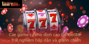 Cac Game Casino Inh Cao Tai Ibet88 Trai Nghiem Hap Dan Va Gianh Chien Thang De Dang Hon Bao Gio Het