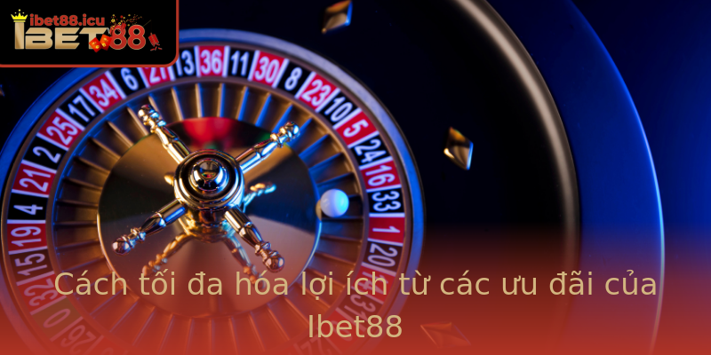 Cách tối đa hóa lợi ích từ các ưu đãi của Ibet88 Cách tối đa hóa lợi ích từ các ưu đãi của Ibet88