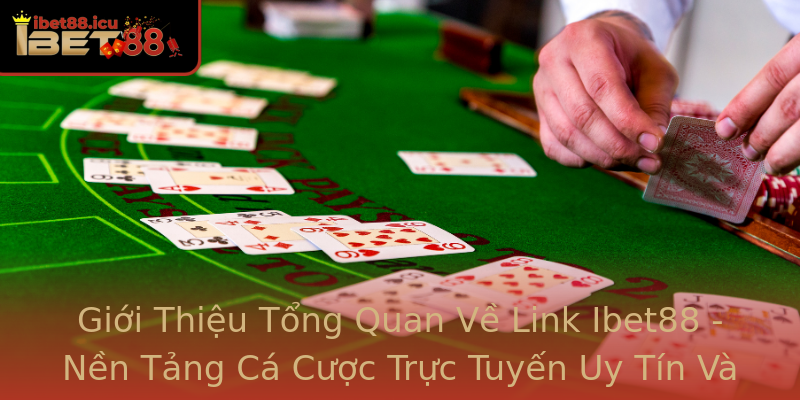 Giới Thiệu Tổng Quan Về Link Ibet88 - Nền Tảng Cá Cược Trực Tuyến Uy Tín Và An Toàn Giới Thiệu Tổng Quan Về Link Ibet88 - Nền Tảng Cá Cược Trực Tuyến Uy Tín Và An Toàn