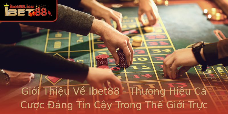 Giới Thiệu Về Ibet88 - Thương Hiệu Cá Cược Đáng Tin Cậy Trong Thế Giới Trực Tuyến Giới Thiệu Về Ibet88 - Thương Hiệu Cá Cược Đáng Tin Cậy Trong Thế Giới Trực Tuyến