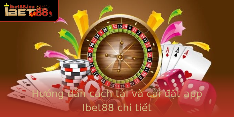 Hướng dẫn cách tải và cài đặt app Ibet88 chi tiết Hướng dẫn cách tải và cài đặt app Ibet88 chi tiết