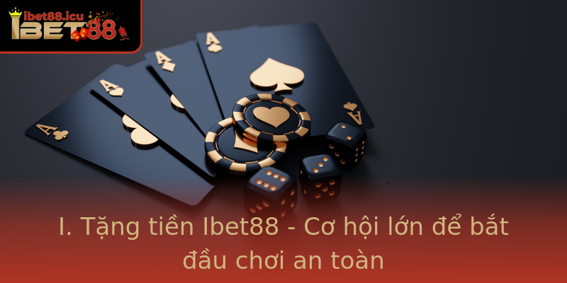 Tặng tiền Ibet88 - Nhân đôi niềm vui cá cược trực tuyến 1 I Tang Tien Ibet88 Co Hoi Lon E Bat Au Choi An Toan