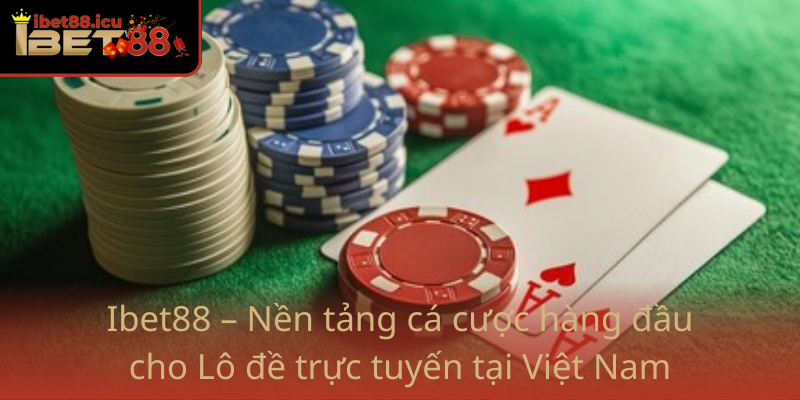 Lô đề Hiện Nay - Chiến Thuật và Cơ Hội Trên Nền Tảng Ibet88 3 Ibet88 Nen Tang Ca Cuoc Hang Dau Cho Lo De Truc Tuyen Tai Viet Nam