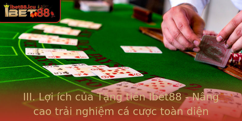 Tặng tiền Ibet88 - Nhân đôi niềm vui cá cược trực tuyến 3 Iii Loi Ich Cua Tang Tien Ibet88 Nang Cao Trai Nghiem Ca Cuoc Toan Dien