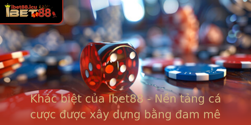 Khác biệt của Ibet88 - Nền tảng cá cược được xây dựng bằng đam mê và uy tín Khác biệt của Ibet88 - Nền tảng cá cược được xây dựng bằng đam mê và uy tín