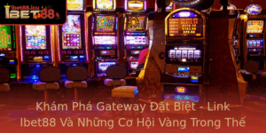 Kham Pha Gateway At Biet Link Ibet88 Va Nhung Co Hoi Vang Trong The Gioi Ca Cuoc Truc Tuyen