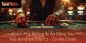 Kham Pha Nhung Bi An Ang Sau Keo Bong A Cup C1 Co Hoi Chien Thang Anh Bai Nha Cai Ibet88