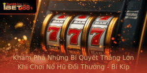 Kham Pha Nhung Bi Quyet Thang Lon Khi Choi No Hu Oi Thuong Bi Kip Tang Co Hoi Chien Thang Tai Ibet88