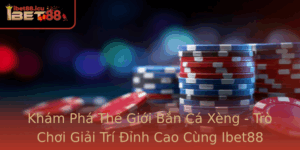 Kham Pha The Gioi Ban Ca Xeng Tro Choi Giai Tri Inh Cao Cung Ibet88