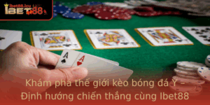 Kham Pha The Gioi Keo Bong A Y Inh Huong Chien Thang Cung Ibet88