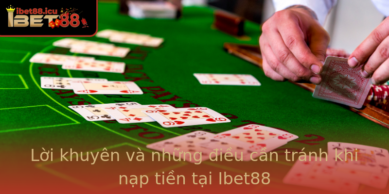 Lời khuyên và những điều cần tránh khi nạp tiền tại Ibet88