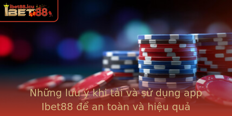 Những lưu ý khi tải và sử dụng app Ibet88 để an toàn và hiệu quả Những lưu ý khi tải và sử dụng app Ibet88 để an toàn và hiệu quả