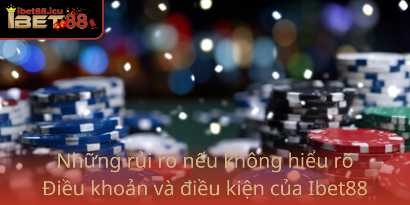 Điều khoản và điều kiện - Khám phá quy định tại Ibet88 3 Nhung Rui Ro Neu Khong Hieu Ro Dieu Khoan Va Dieu Kien Cua Ibet88
