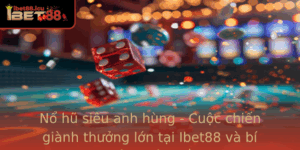 No Hu Sieu Anh Hung Cuoc Chien Gianh Thuong Lon Tai Ibet88 Va Bi Quyet Chien Thang