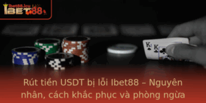 Rut Tien Usdt Bi Loi Ibet88 Nguyen Nhan Cach Khac Phuc Va Phong Ngua Hieu Qua