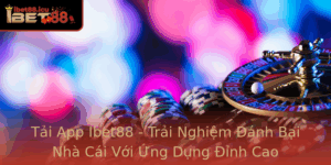 Tai App Ibet88 Trai Nghiem Anh Bai Nha Cai Voi Ung Dung Inh Cao