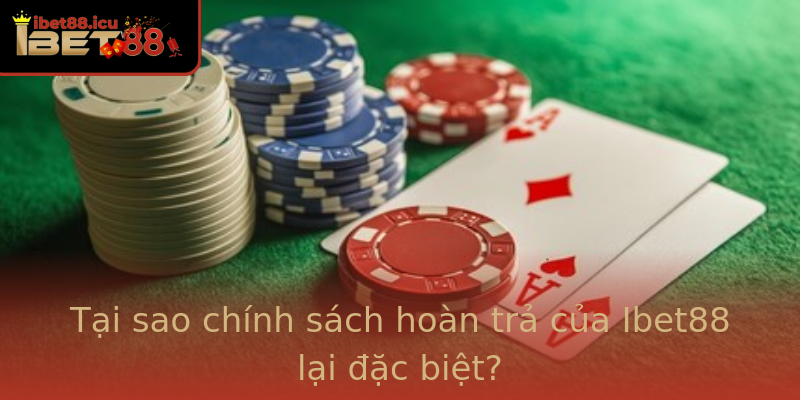 Tại sao chính sách hoàn trả của Ibet88 lại đặc biệt? Tại sao chính sách hoàn trả của Ibet88 lại đặc biệt?
