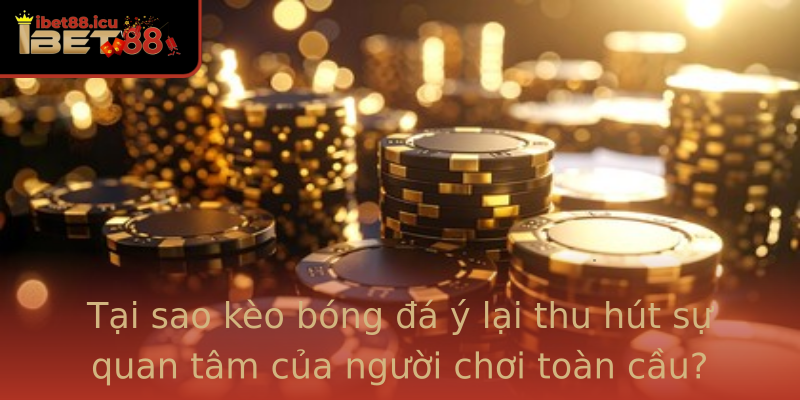 Tại sao kèo bóng đá ý lại thu hút sự quan tâm của người chơi toàn cầu? Tại sao kèo bóng đá ý lại thu hút sự quan tâm của người chơi toàn cầu?