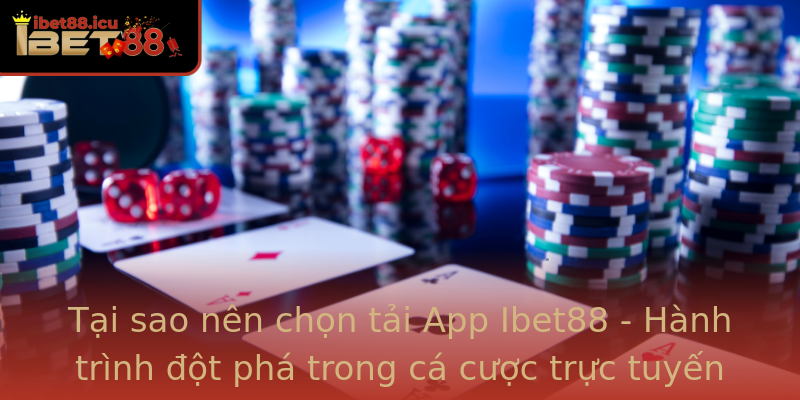 Tải App Ibet88 - Trải Nghiệm Nhà Cái Với Ứng Dụng Đỉnh Cao 1 Tai Sao Nen Chon Tai App Ibet88 Hanh Trinh Ot Pha Trong Ca Cuoc Truc Tuyen