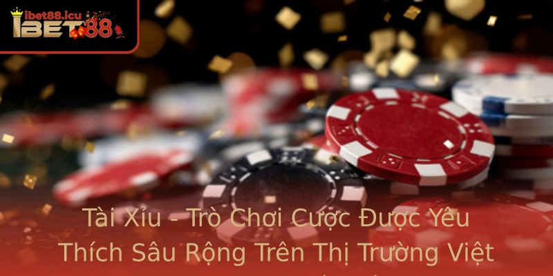 Tài Xỉu - Trò Chơi Cược Được Yêu Thích Sâu Rộng Trên Thị Trường Việt Nam Và Quốc Tế Tài Xỉu - Trò Chơi Cược Được Yêu Thích Sâu Rộng Trên Thị Trường Việt Nam Và Quốc Tế