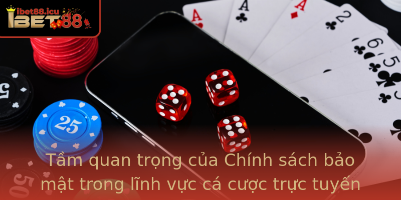 Tầm quan trọng của Chính sách bảo mật trong lĩnh vực cá cược trực tuyến Tầm quan trọng của Chính sách bảo mật trong lĩnh vực cá cược trực tuyến